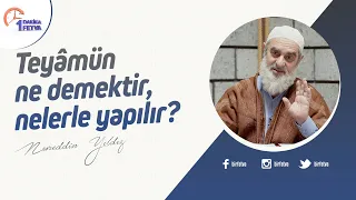 Teyâmün ne demektir, nelerle yapılır? | [Birfetva-Nureddin Yıldız]