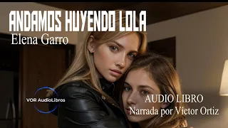 ANDAMOS HUYENDO LOLA | ELENA GARRO | AUDIO LIBRO