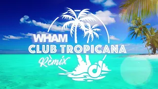 Club Tropicana Remix -Wham [Pack Your Bags]