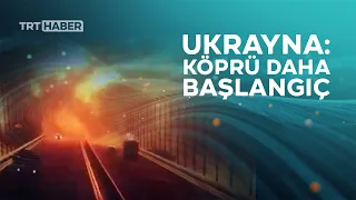 Kırım'ı Rusya'ya bağlayan Kerç Köprüsü'nde patlama