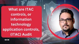 What are ITAC controls, or information technology application controls, (ITAC) Audit