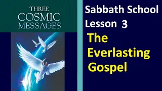 Three Cosmic Messages - Sabbath School Lesson 3 - "The Everlasting Gospel"