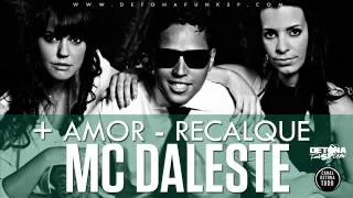 Mc Daleste: + Amor - Recalque Lançamento 2013 (DJ JohnnY)