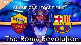 THE ROMA REVOLUTION FM20 | Episode 30 | CHAMPIONS LEAGUE FINAL | Football Manager