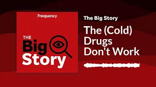 The (Cold) Drugs Don't Work | The Big Story