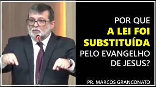 Por que a lei foi substituída pelo evangelho de Jesus? - Pr. Marcos Granconato