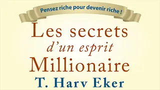 Les secrets d’un esprit millionnaire. T. Harv Eker. Devenir millionnaire. Livre audio