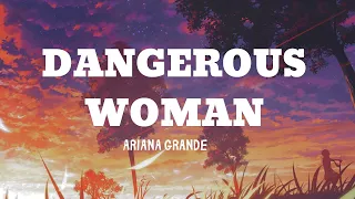 Ariana Grande - Dangerous Woman (Lyrics)