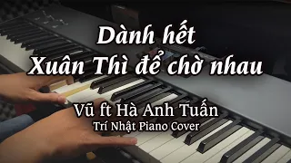 Dành Hết Xuân Thì Để Chờ Nhau Piano Cover - Vũ x Hà Anh Tuấn