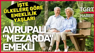 Avrupalı "Mezarda" Emekli: İşte Ülkelere Göre Emeklilik Yaşları - Tuna Öztunç ile Son Nokta