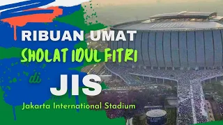 RIBUAN UMAT SHOLAT IDUL FITRI di JIS || Jakarta International Stadium || 1443 H
