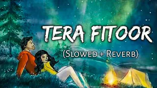 Tera Fitoor [Slowed+Reverb]Lyrical- Arijitsingh || Musiclovers |