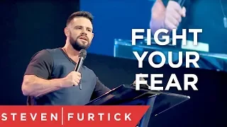 Fight Your Fear | Pastor Steven Furtick