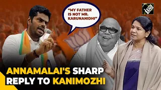 “My father is not Mr. Karunanidhi…”, Annamalai’s sharp reply to DMK Leader Kanimozhi