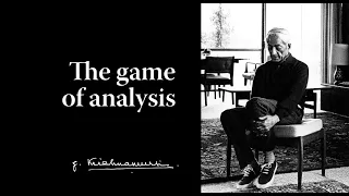 The game of analysis | Krishnamurti