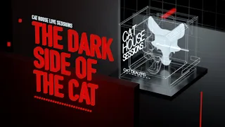 CAT HOUSE LIVE SESSIONS #007 - The Dark Side of the Cat