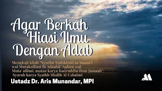 Agar Berkah, Hiasi Ilmu Dengan Adab [ Sesi.74 ] - Ustadz Dr. Aris Munandar, SS, MPI