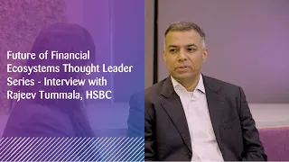 Future of Financial Services Ecosystems - Interview with Rajeev Tummala, HSBC