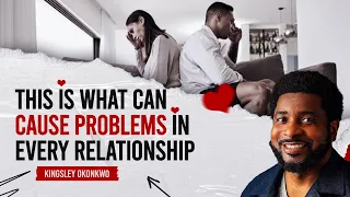 This Is What Can Cause Problems In Every Relationship | Kingsley Okonkwo