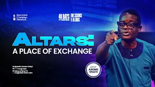 ALTARS: A PLACE OF EXCHANGE - APOSTLE AROME OSAYI