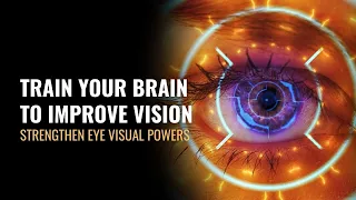 Train Your Brain To Improve Vision | Strengthen Your Eye Visual Powers | Vision Healing Music