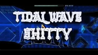 SHITTY TIDAL WAVE [TOP 1 SHITTY LEVEL?] SHOWCASE