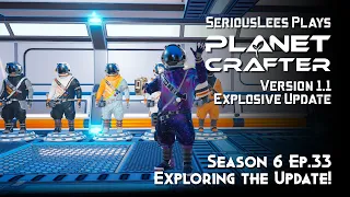 Planet Crafter | Season 6 | Episode 33 | Version 1.1 Explosive Update | Exploring the Update!