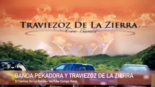 Traviezoz De La Zierra A Dueto Con La Banda Pekadora ( El Camion De La Banda )