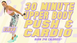 30 Minute Upper Body Push and Cardio Workout!🔥Burn 340 Calories!* 🔥The ELEV8 Challenge | Day 28