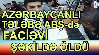 Azərbaycanlı tələbə ABŞ də faciəvi şəkildə öldü