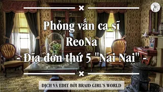 【VIETSUB/ENGSUB】Phỏng vấn (Interview) ca sĩ ReoNa về đĩa đơn thứ 5 Nai Nai・ないない | Braid Girl's World