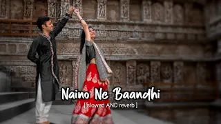 Naino Ne Baandha || slowed and reverb || lofi  Full song || Akshay Kumar and Mouni Roy
