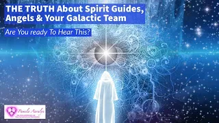 THE TRUTH About Spirit Guides, Angels and Your Galactic Team! Are You Ready To Hear This?