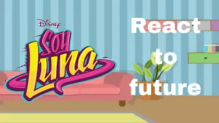 Soy Luna react to future/part1