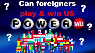 Can foreigners play win US Powerball Lottery? All the Answers.