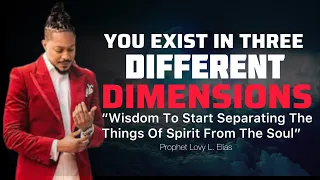 Understanding Your Spiritual Life|You Exist In Three Different Dimensions| Prophet Lovy L. Elias