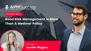 Good Risk Management For Physicians Is More Than A Medical Malpractice Policy w. Jennifer Wiggins