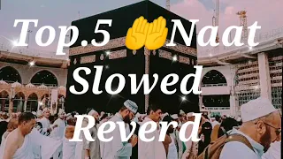 Top .5.Naat 🤲 Slowed And 🎧Reverd