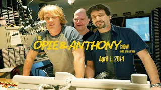 The Opie and Anthony Show - April 1, 2014 (Full Show)