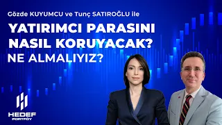 Gözde Kuyumcu ve Tunç Satıroğlu ile  Piyasalarda Yatırımcı Parasını Nasıl Koruyacak?  Ne Almalıyız?