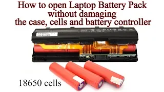 How to open Laptop Battery without damaging the Case, 18650 Cells and the Battery Controller