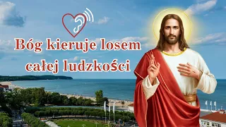 Słowo Boże | „Bóg kieruje losem całej ludzkości”   #jezus #biblia #pasja  #modlitwa #wiara #łaska