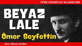 "Beyaz Lale" Ömer Seyfettin Hikayeleri - Sesli Kitap Dinle