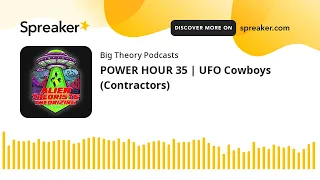 POWER HOUR 35 | UFO Cowboys (Contractors)