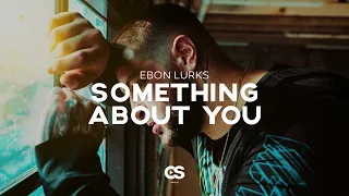 Ebon Lurks - Something About You