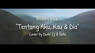 TENTANG AKU KAU DAN DIA - KANGEN BAND ( COVERED BY Dwiki CJ & Sofa )