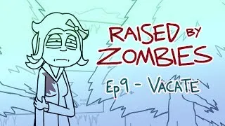 Raised By Zombies - Ep 9 of 25 - Vacate