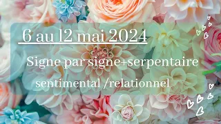 Semaine du 6 au 12 mai 2024 - signe par signe -  sentimental - relationnel