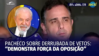 Pacheco sobre derrubada de vetos: "Não necessariamente significa enfraquecimento"