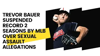 Trevor Bauer Suspended Record 2 Seasons By MLB Over Sexual Assault Allegations